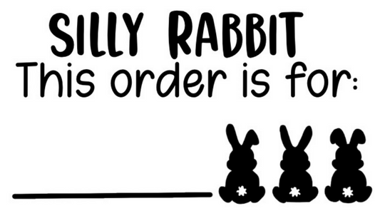 Silly Rabbit This Order Is For