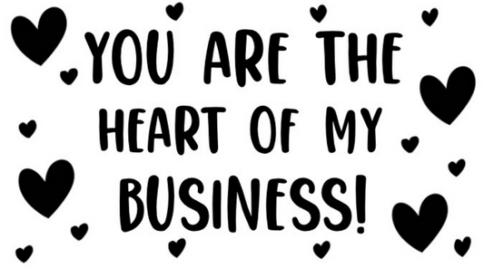 You Are The Heart Of My Business