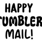 Happy Tumbler Mail