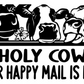 Holy Cow Your Happy Mail Is Here