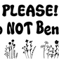 Please Do Not Bend Flowers