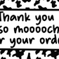 Thank You So MOOOOOOCH For Your Order Cow Print