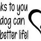 Thanks To You My Dog Can Live A Better Life Heart