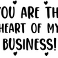 You Are The Heart Of My Business