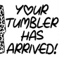 Your Tumbler Has Arrived Cheetah